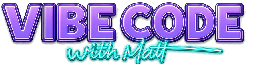 Vibe Code with Matt